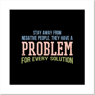 Stay Away From Negative People They Have A Problem for Every Solution Posters and Art